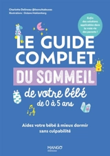Le guide complet du sommeil de votre bébé de 0 à 5 ans : aidez votre bébé à mieux dormir sans culpabilité - Charlotte Delineau