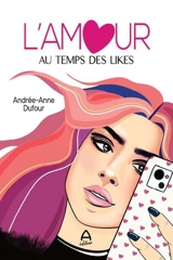 L'amour au temps des likes - Dufour, Andrée-Anne