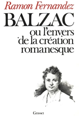 Balzac ou L'Envers de la création romanesque - Ramon Fernandez