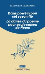Dans powèm pou sèl sezon flé. La danse du poème pour seule saison de fleurs - Niklovens Fransaint