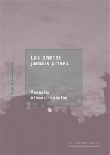 Les photos jamais prises : guide de désorientation - Vangelis Athanassopoulos