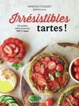 Irrésistibles tartes ! : 50 recettes salées et sucrées 100 % vegan - Vanessa Fouquet