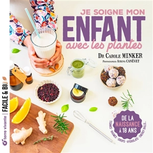 Je soigne mon enfant avec les plantes : de la naissance à 18 ans - Carole Minker