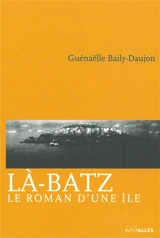Là-Batz : le roman d'une île - Guénaëlle  Baily-Daujon