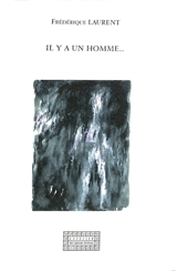 Il y a un homme... - Frédérique Laurent