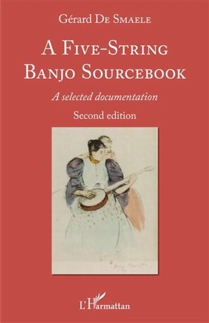 A five-string banjo sourcebook : a selected documentation - Gérard De Smaele
