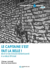Le capitaine s'est fait la belle ! : récit d'une évasion retentissante à la Belle Epoque - Olivier Lahaie