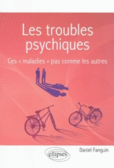 Les troubles psychiques : ces maladies pas comme les autres - Daniel Fanguin