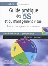 Guide pratique des 5S et du management visuel : pour les managers et les encadrants : l'outil de base de la performance - Christian Hohmann