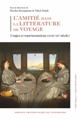 L'amitié dans la littérature de voyage : usages et représentations (XVIIIe-XXe siècles)