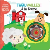 Trouvailles ! : A la ferme - Delporte, Corinne