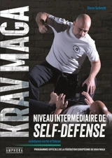 Krav maga, niveau intermédiaire de self-defense : ceintures verte et bleue : programmes officiels de la Fédération européenne de krav maga - Steve Schmitt