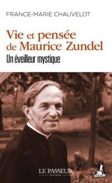Vie et pensée de Maurice Zundel : un éveilleur mystique - France-Marie Chauvelot