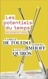 Philosophie de l'espoir. Vol. 1. Les potentiels du temps : art & politique - Camille de Toledo