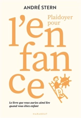Plaidoyer pour l'enfance : le livre que vous auriez aimé lire quand vous étiez enfant - André Stern