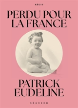 Perdu pour la France : récit - Patrick Eudeline