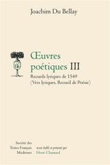 Oeuvres poétiques. Vol. 3. Recueils lyriques de 1549 : vers lyriques, recueil de poésie - Joachim Du Bellay