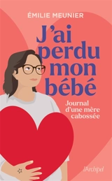 J'ai perdu mon bébé : journal d'une mère cabossée : récit - Emilie Meunier