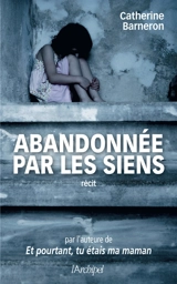 Abandonnée par les siens : récit - Catherine Barneron