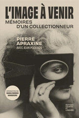 L'image à venir : mémoires d'un collectionneur - Pierre Apraxine
