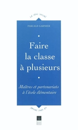 Faire la classe à plusieurs : maîtres et partenariats à l'école élémentaire - Pascale Garnier