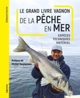 Le grand livre Vagnon de la pêche en mer : espèces, techniques, matériel - Guillaume Fourrier