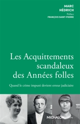 Les acquittements scandaleux des Années folles : quand le crime impuni devient erreur judiciaire - Marc Hédrich
