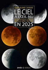 Le ciel à l'oeil nu en 2025 : mois par mois les plus beaux spectacles - Guillaume Cannat