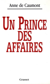 Un prince des affaires - Anne de Caumont