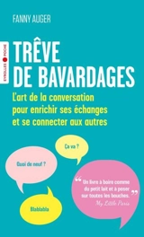 Trêve de bavardages : l'art de la conversation pour enrichir ses échanges et se connecter aux autres - Fanny Auger