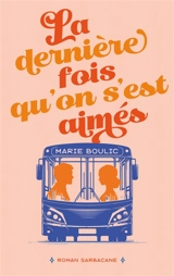 La dernière fois qu'on s'est aimés - Marie Boulic