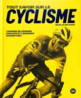 Tout savoir sur le cyclisme : courses de légende, exploits et coureurs d'exception... - Nicolas Gettliffe