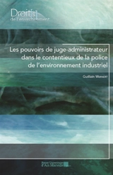 Les pouvoirs de juge-administrateur dans le contentieux de la police de l'environnement industriel - Guillain Wernert