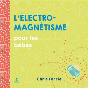 L'électromagnétisme pour les bébés - Chris Ferrie