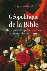 Géopolitique de la Bible : relations et représentations au temps des Ecritures - Stéphane Encel