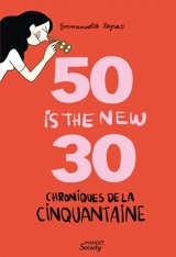 50 is the new 30 : chroniques de la cinquantaine - Emmanuelle Teyras
