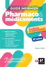 Guide infirmier : pharmaco & médicaments : métiers et sciences de la santé - André Le Texier