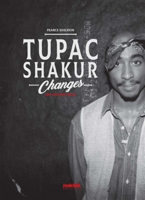 Tupac Shakur : changes : une histoire orale - Sheldon Pearce