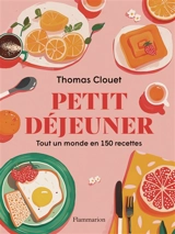 Petit déjeuner : tout un monde en 150 recettes - Thomas Clouet