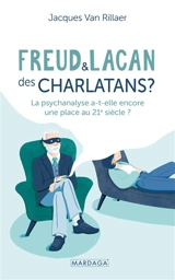 Freud & Lacan : des charlatans ? : la psychanalyse a-t-elle encore une place au 21e siècle ? - Jacques Van Rillaer