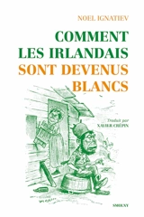 Comment les Irlandais sont devenus blancs - Noel Ignatiev