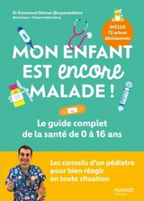 Mon enfant est encore malade ! : le guide complet de la santé de 0 à 16 ans - Emmanuel Delmas