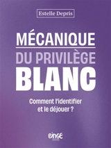 Mécanique du privilège blanc : comment l'identifier et le déjouer ? - Estelle Depris