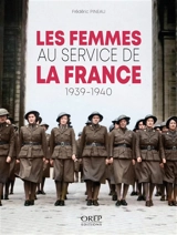 Les femmes au service de la France : 1939-1940 - Frédéric Pineau