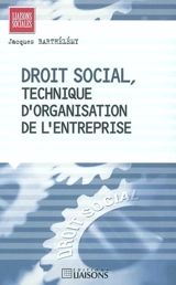 Droit social, technique d'organisation de l'entreprise - Jacques Barthélémy