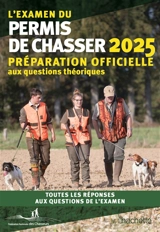 L'examen du permis de chasser 2025 : avec les Fédérations départementales des chasseurs : préparation officielle aux questions théoriques, toutes les réponses aux questions de l'examen - Fédération nationale des chasseurs (France)