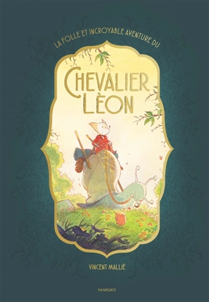 La folle et incroyable aventure du chevalier Léon - Vincent Mallié