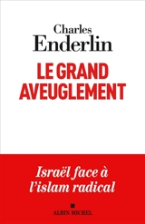 Le grand aveuglement : Israël face à l'islam radical - Charles Enderlin