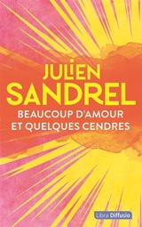 Beaucoup d'amour et quelques cendres - Julien Sandrel