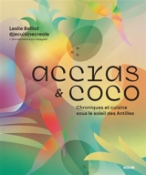 Accras & coco : chroniques et cuisine sous le soleil des Antilles - Leslie Belliot
